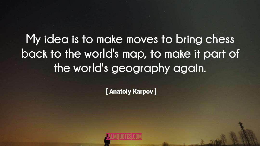Anatoly Karpov Quotes: My idea is to make