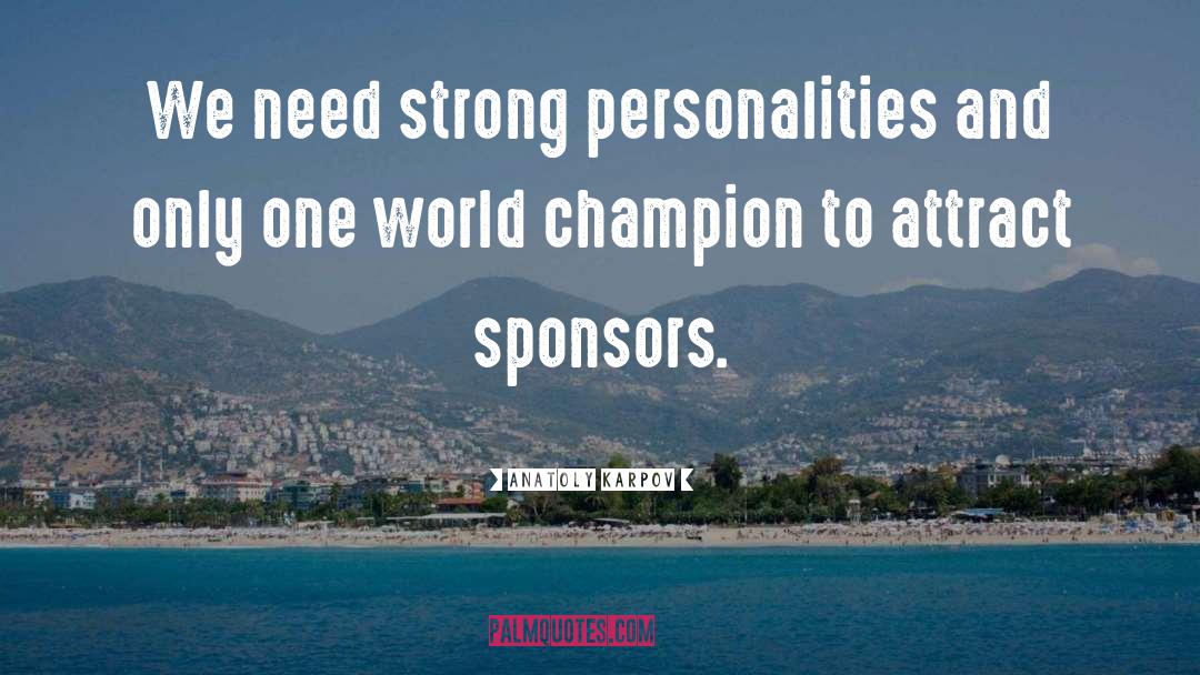 Anatoly Karpov Quotes: We need strong personalities and