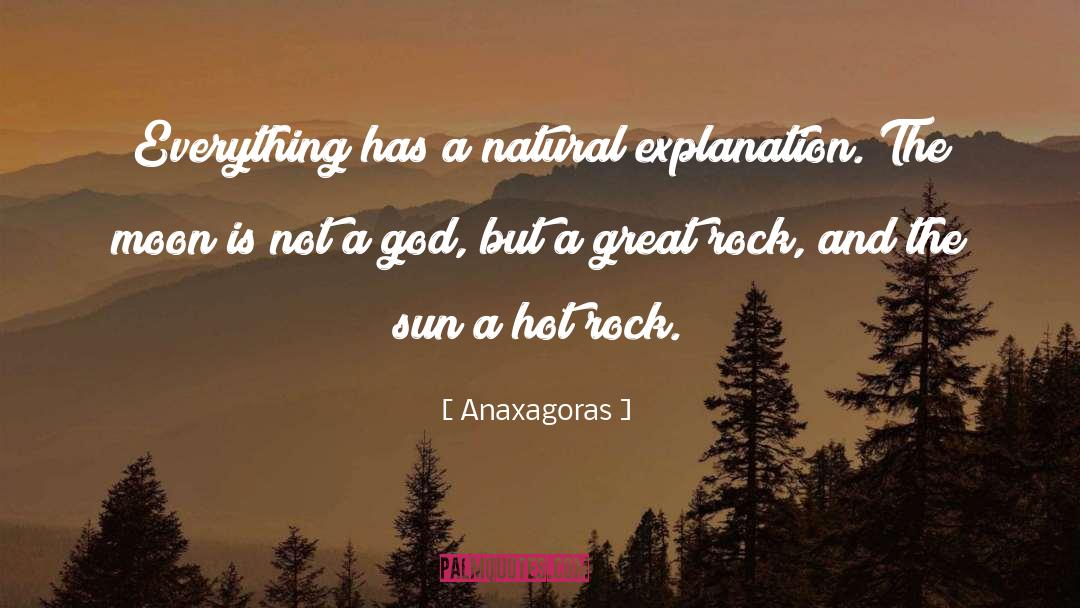 Anaxagoras Quotes: Everything has a natural explanation.