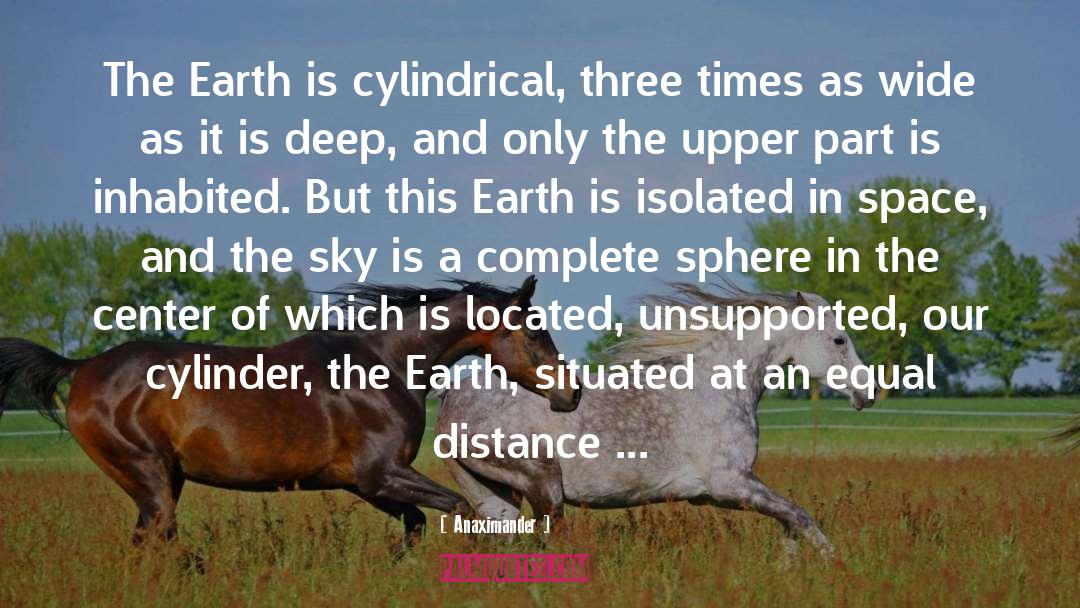 Anaximander Quotes: The Earth is cylindrical, three