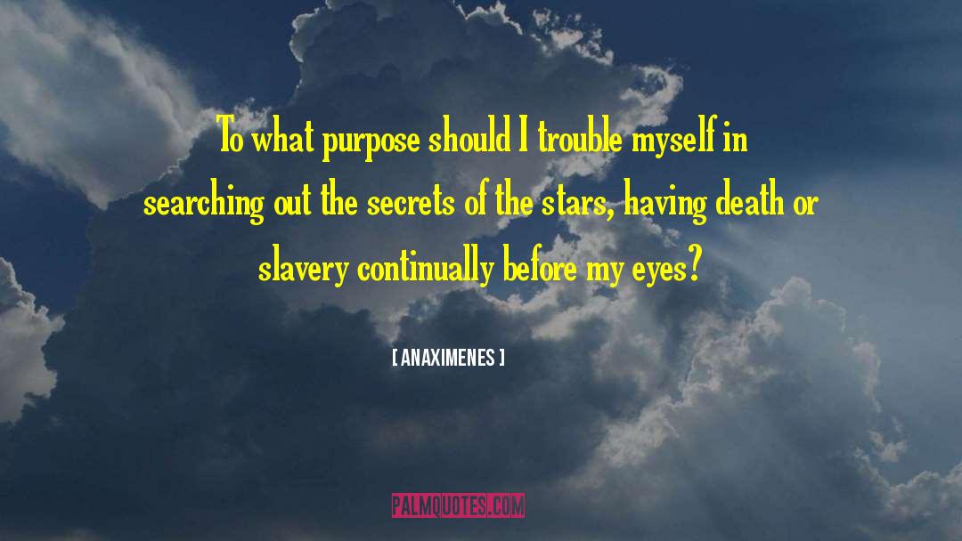 Anaximenes Quotes: To what purpose should I