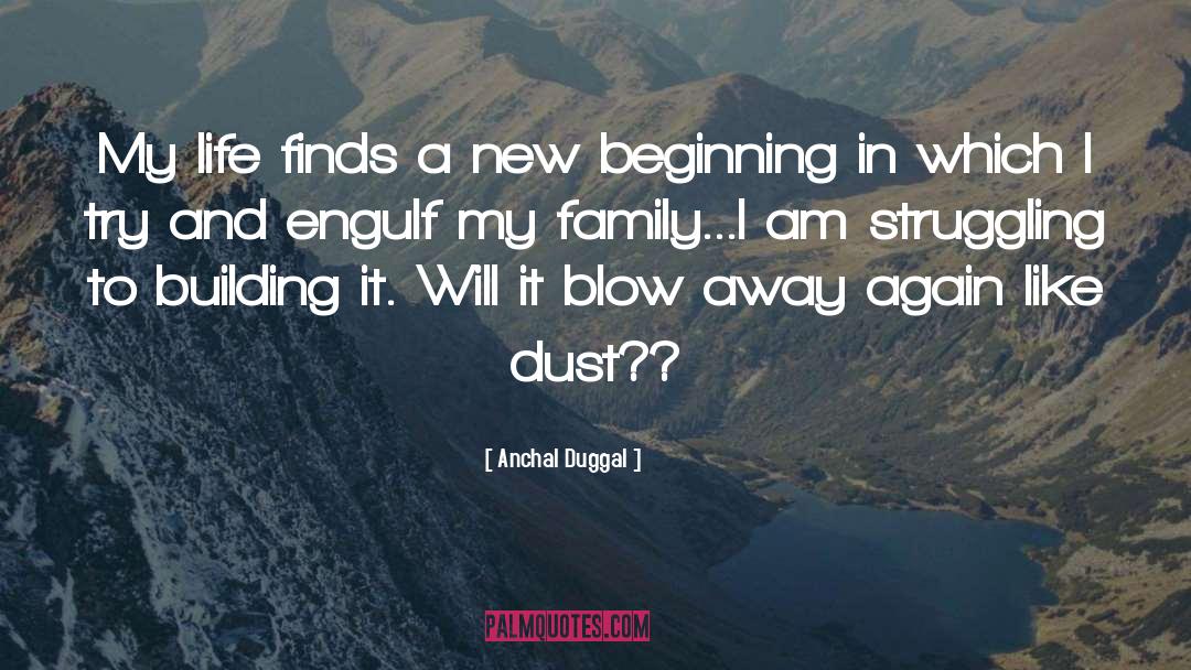 Anchal Duggal Quotes: My life finds a new