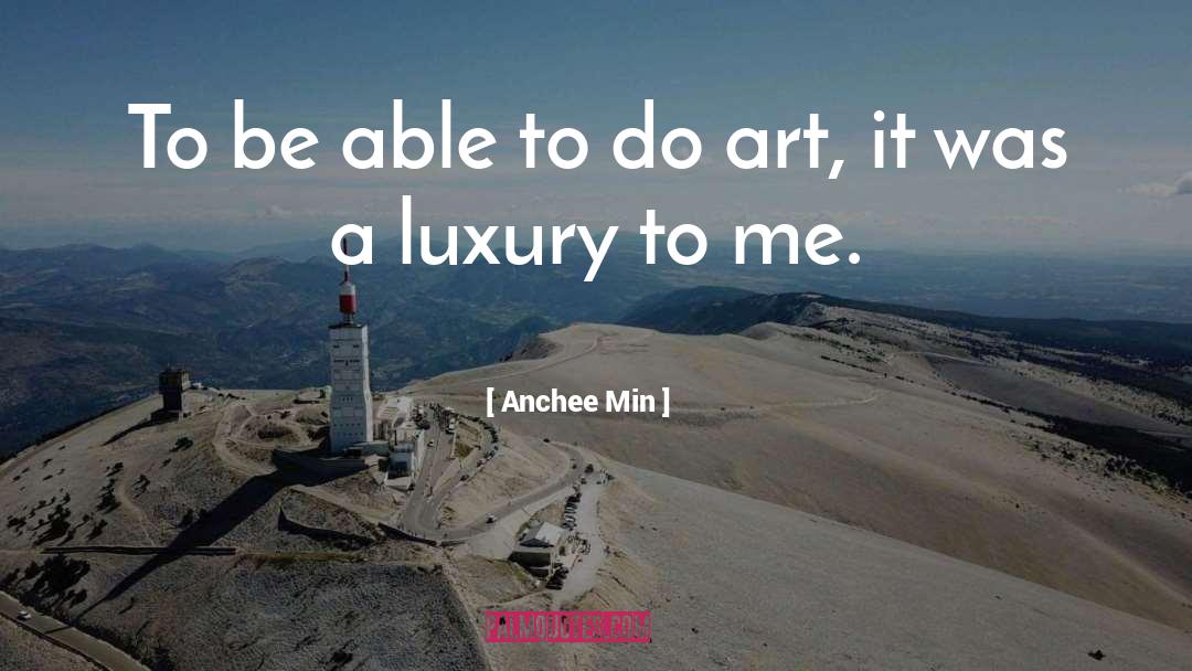 Anchee Min Quotes: To be able to do
