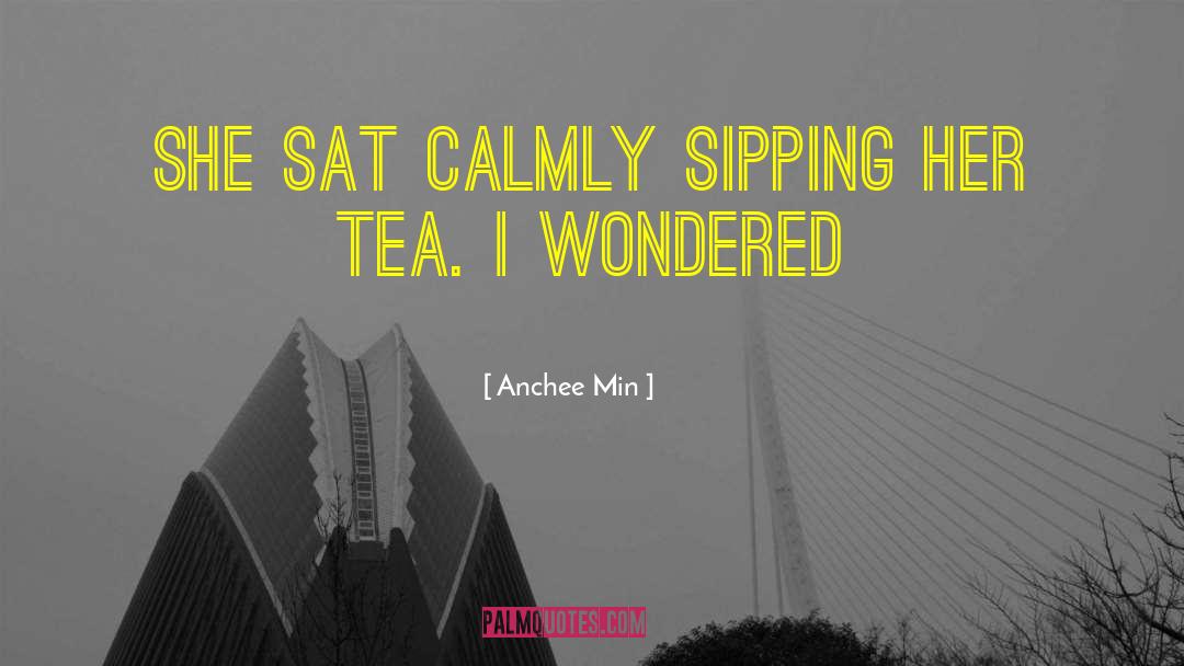 Anchee Min Quotes: She sat calmly sipping her