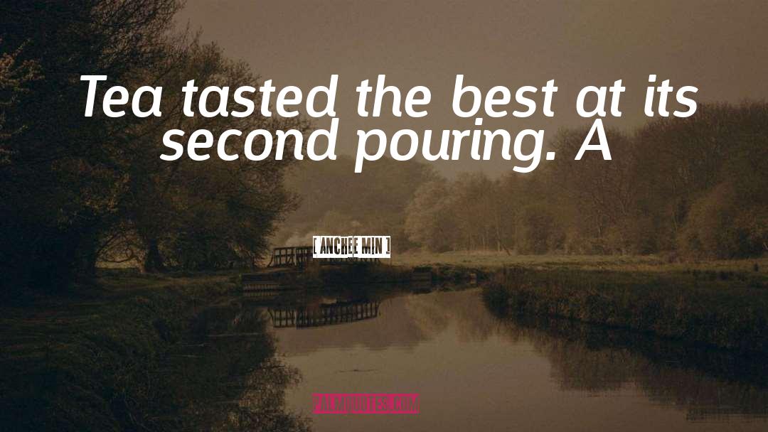 Anchee Min Quotes: Tea tasted the best at