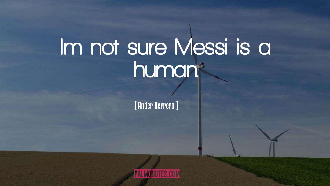 Ander Herrera Quotes: I'm not sure Messi is