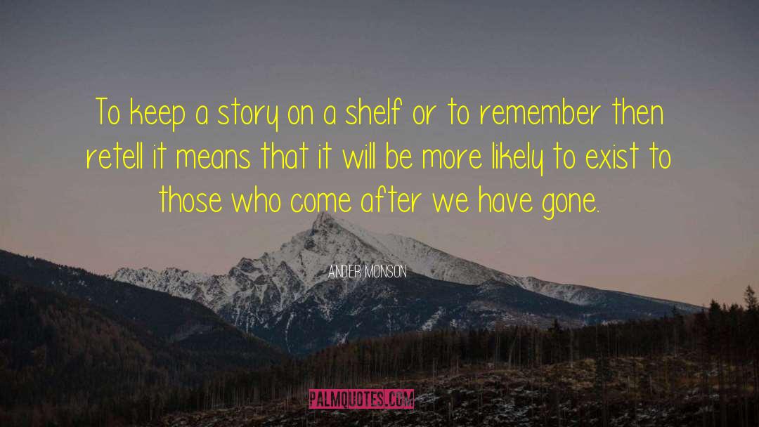 Ander Monson Quotes: To keep a story on
