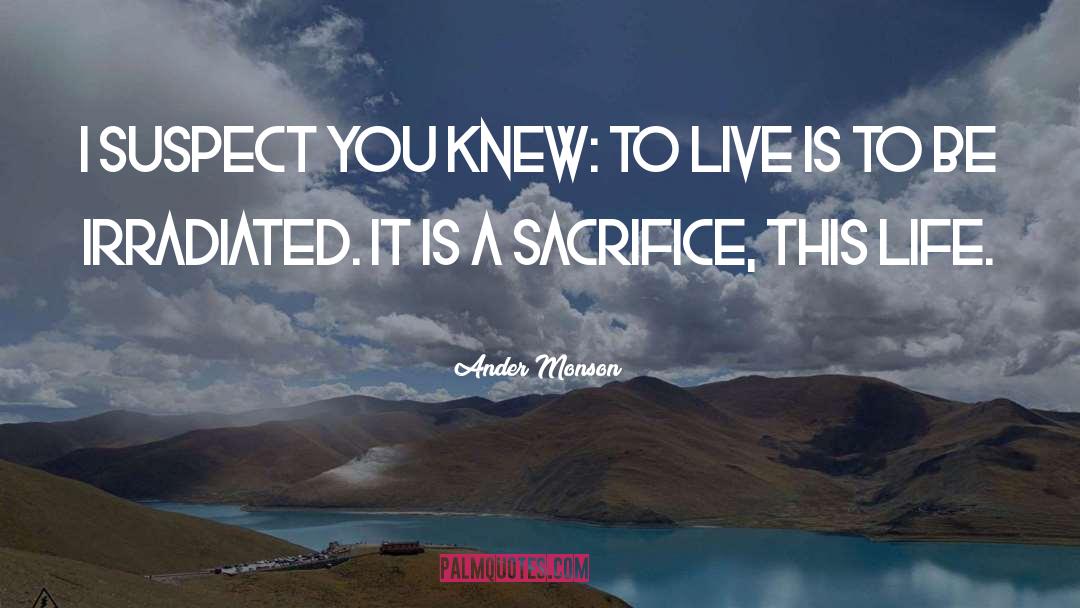 Ander Monson Quotes: I suspect you knew: to