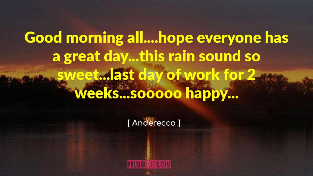 Anderecco Quotes: Good morning all....hope everyone has