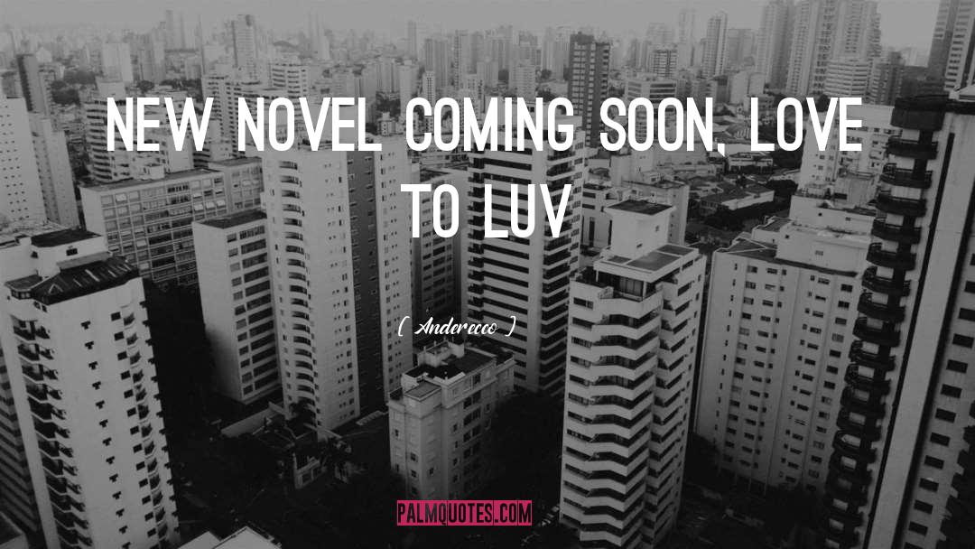 Anderecco Quotes: New novel coming soon, Love