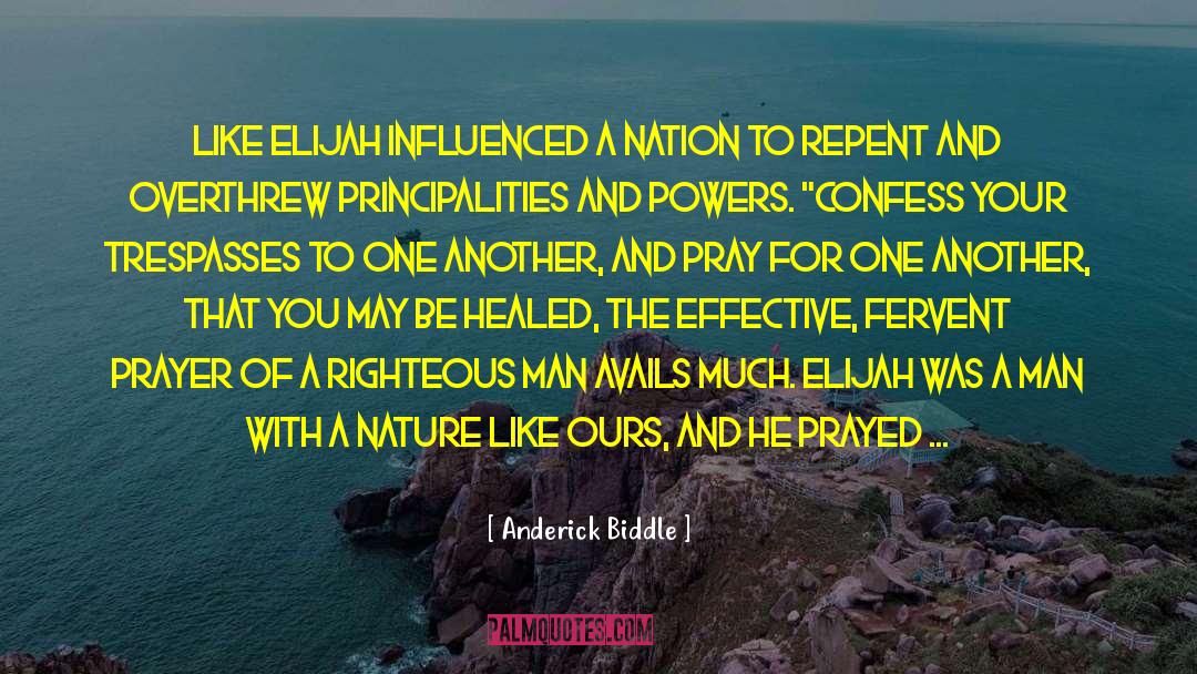 Anderick Biddle Quotes: like Elijah influenced a nation