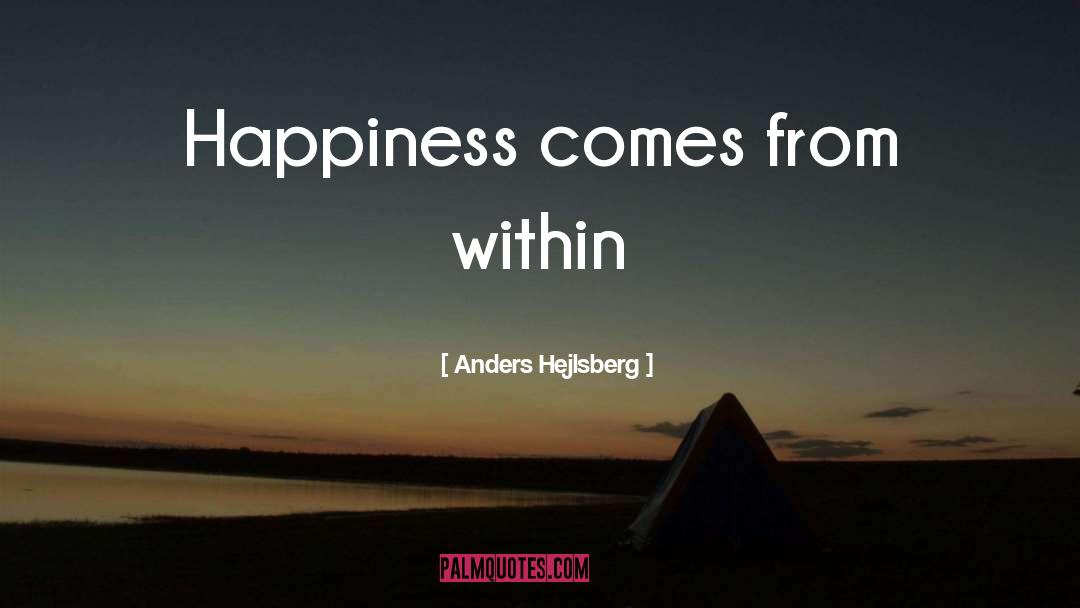 Anders Hejlsberg Quotes: Happiness comes from within