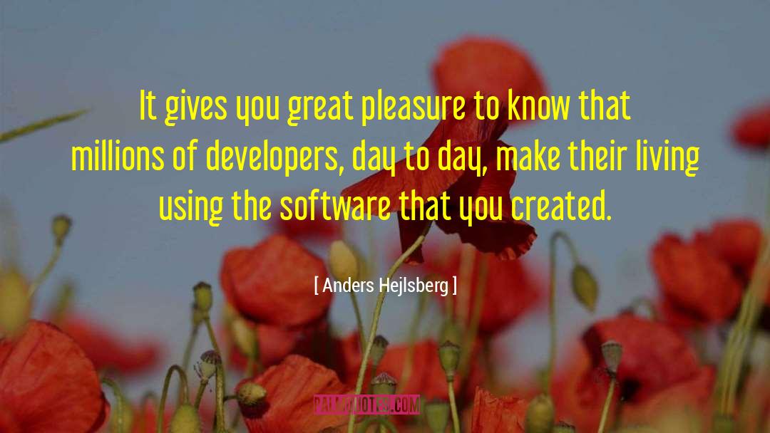 Anders Hejlsberg Quotes: It gives you great pleasure