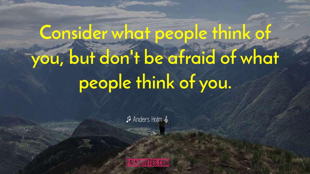 Anders Holm Quotes: Consider what people think of