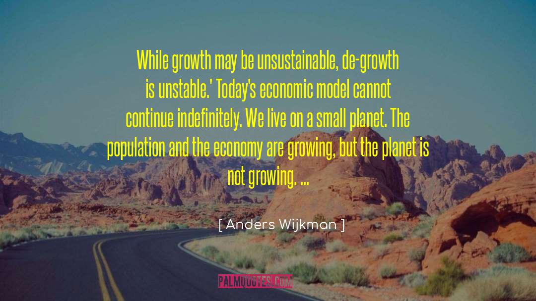 Anders Wijkman Quotes: While growth may be unsustainable,