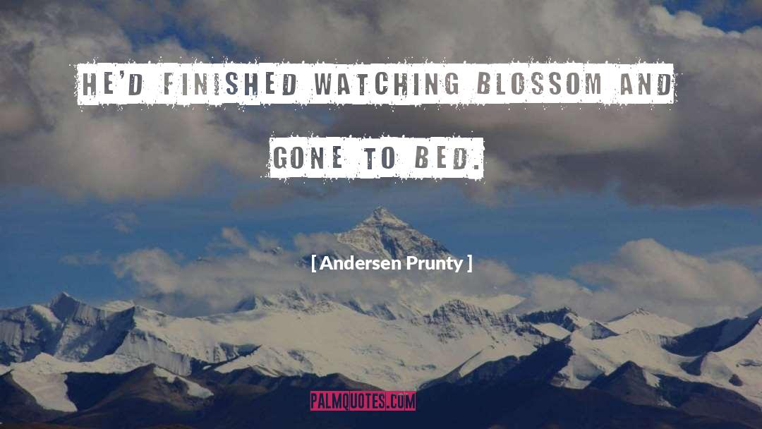 Andersen Prunty Quotes: He'd finished watching Blossom and