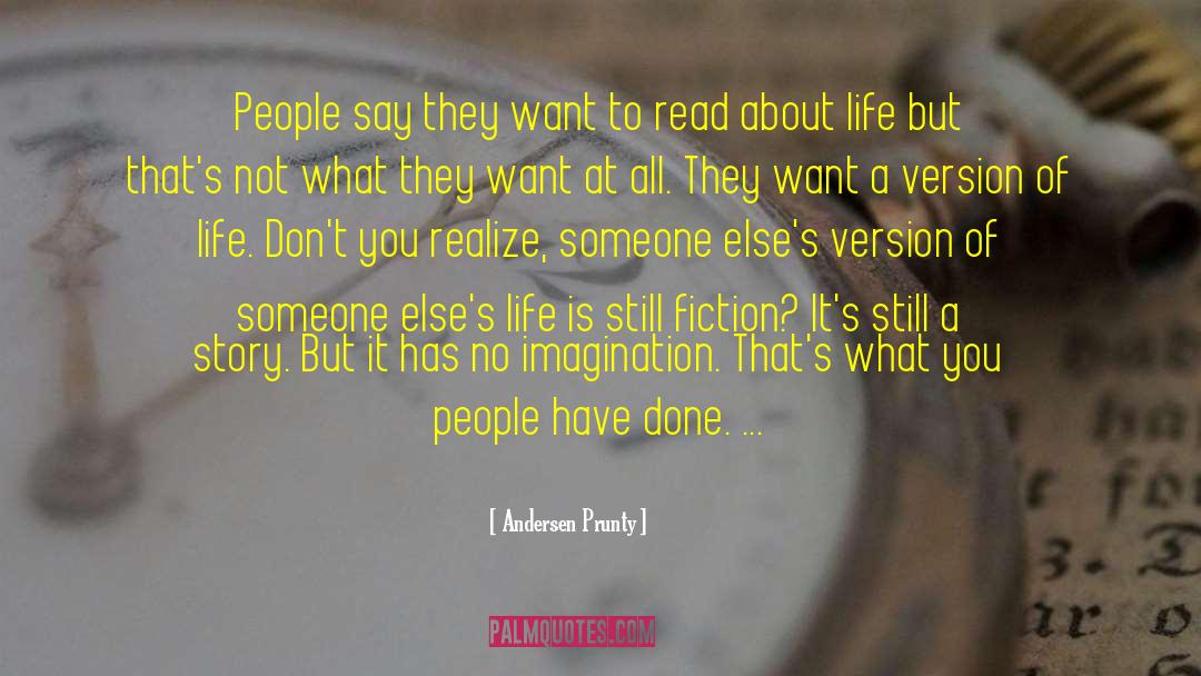 Andersen Prunty Quotes: People say they want to