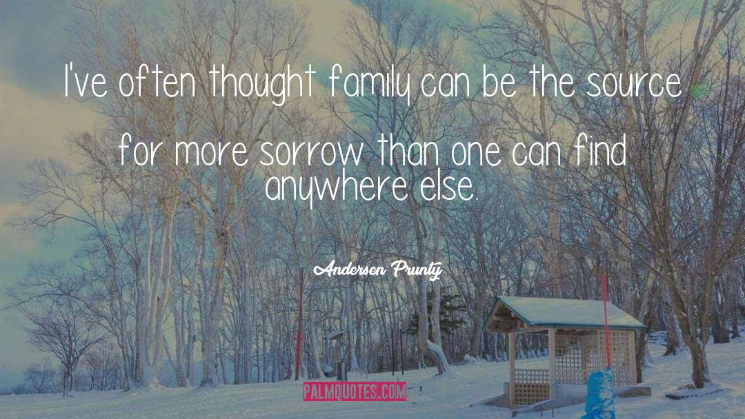 Andersen Prunty Quotes: I've often thought family can