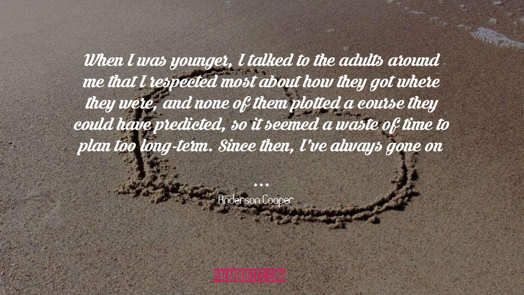 Anderson Cooper Quotes: When I was younger, I