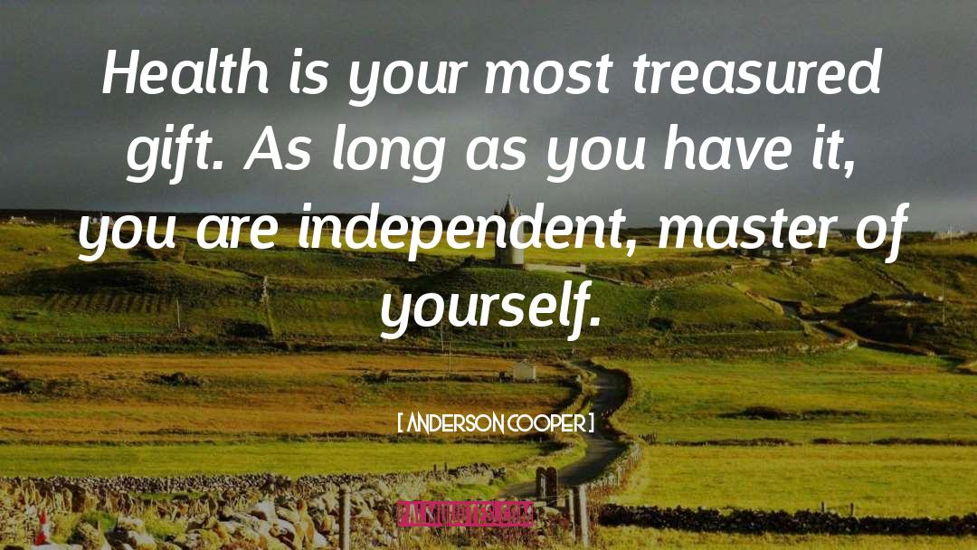 Anderson Cooper Quotes: Health is your most treasured