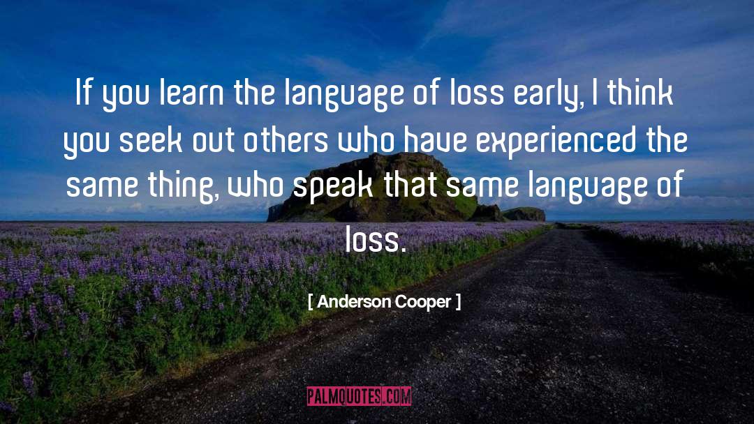 Anderson Cooper Quotes: If you learn the language