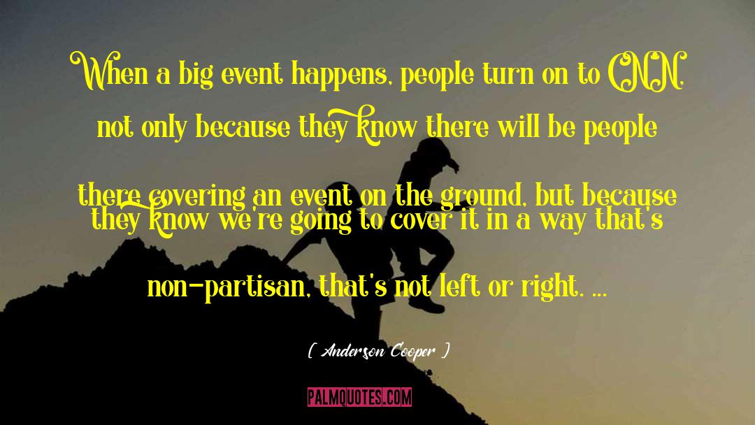Anderson Cooper Quotes: When a big event happens,