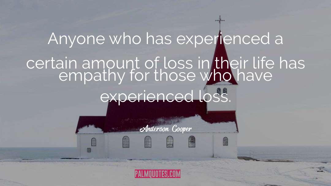 Anderson Cooper Quotes: Anyone who has experienced a