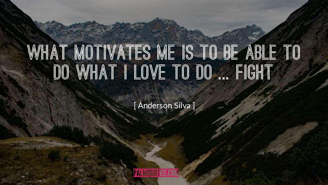 Anderson Silva Quotes: What motivates me is to