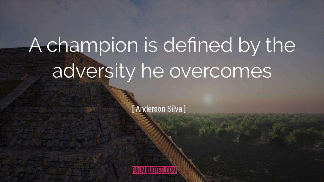 Anderson Silva Quotes: A champion is defined by