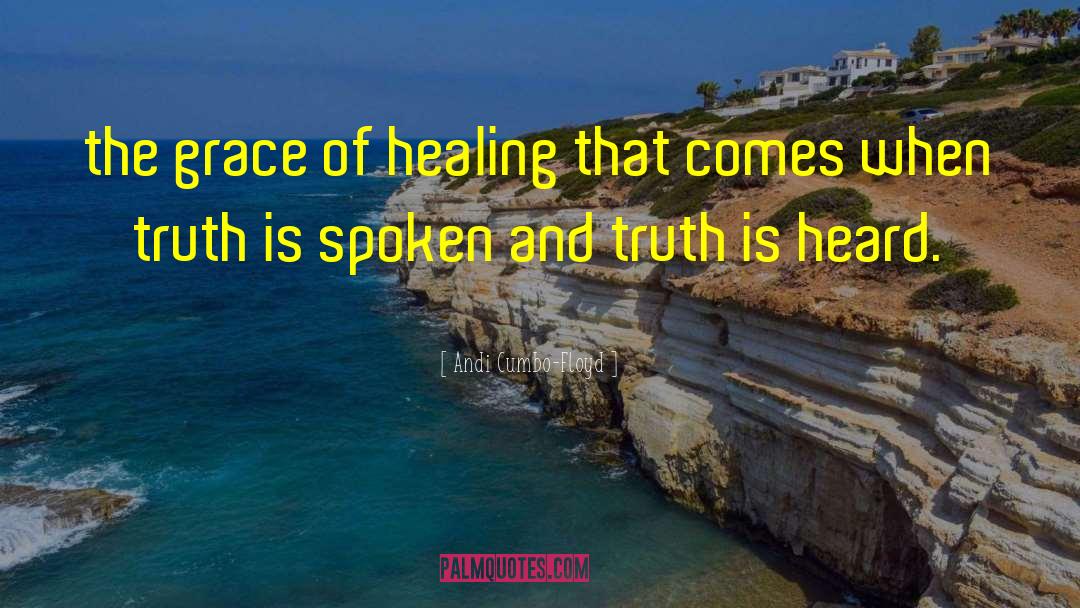 Andi Cumbo-Floyd Quotes: the grace of healing that