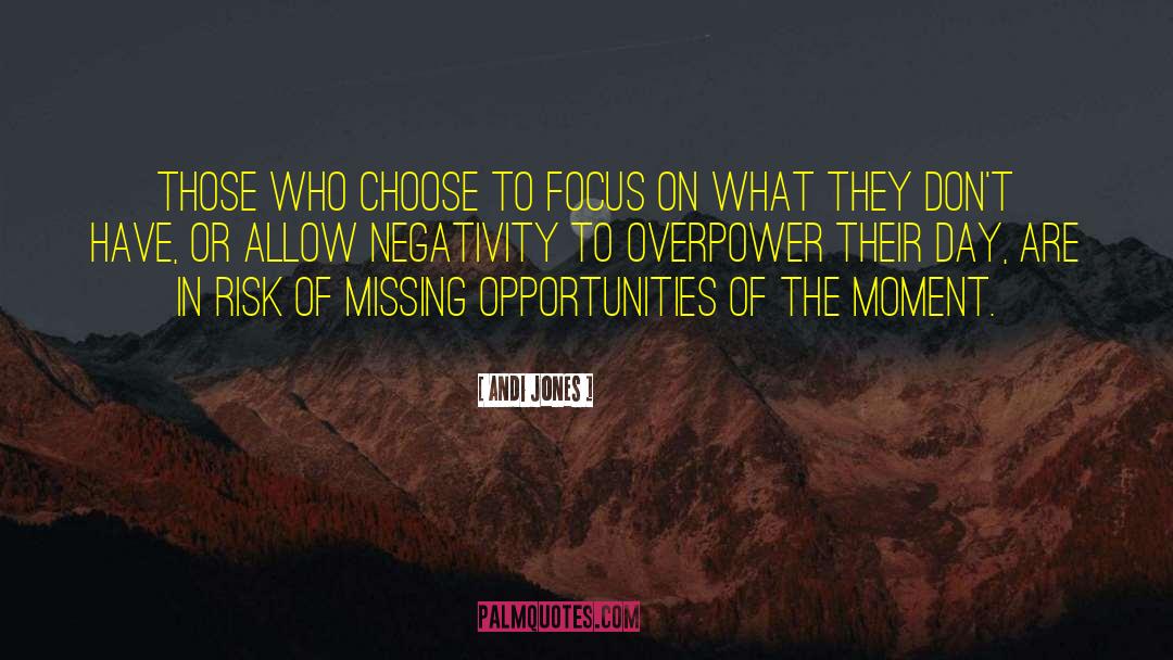 Andi Jones Quotes: Those who choose to focus