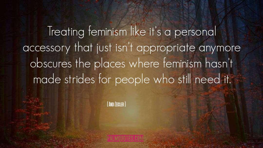 Andi Zeisler Quotes: Treating feminism like it's a