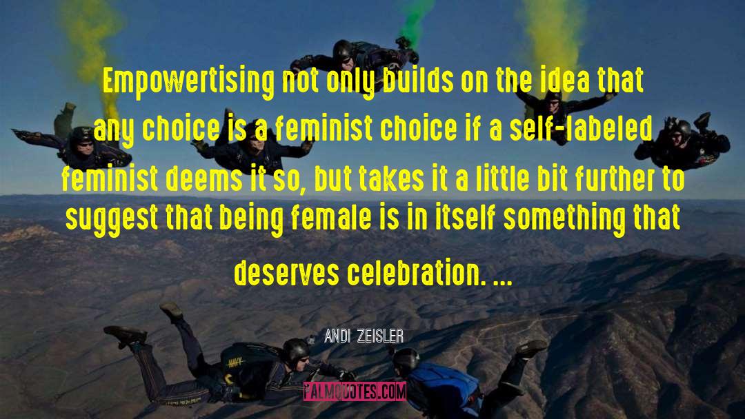 Andi Zeisler Quotes: Empowertising not only builds on