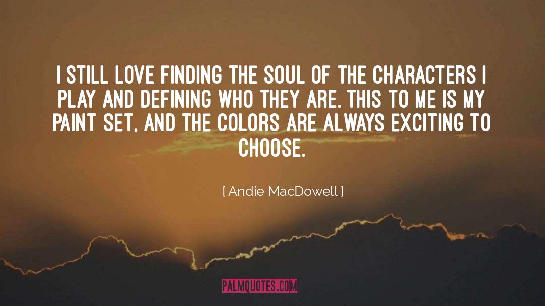 Andie MacDowell Quotes: I still love finding the