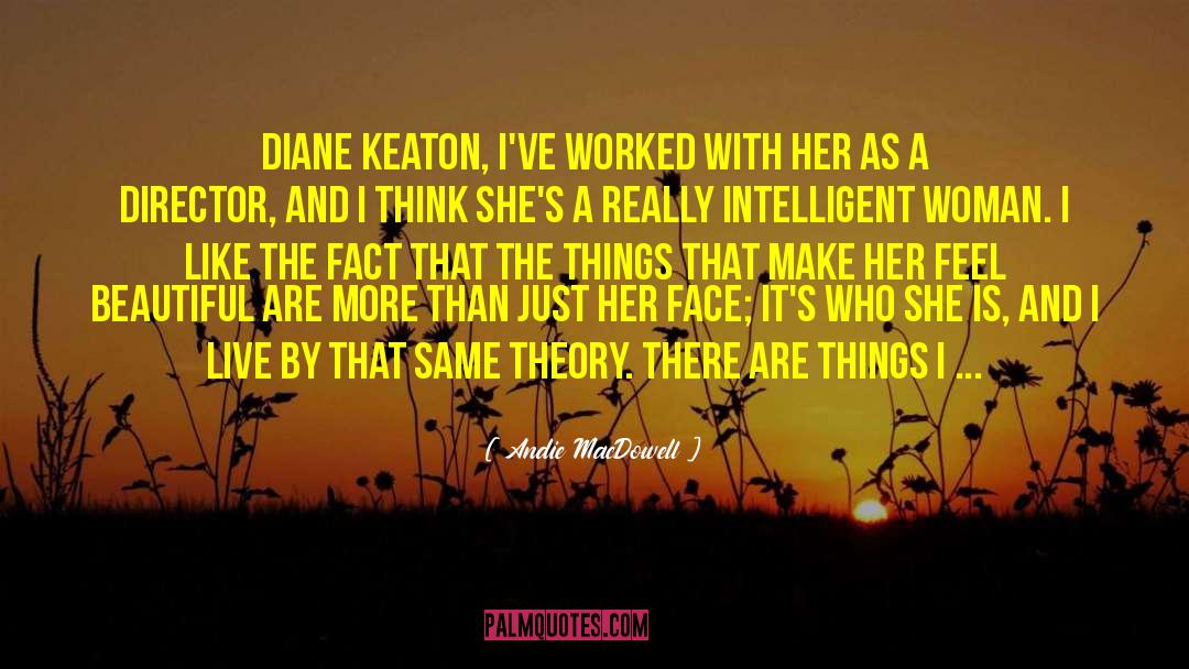 Andie MacDowell Quotes: Diane Keaton, I've worked with