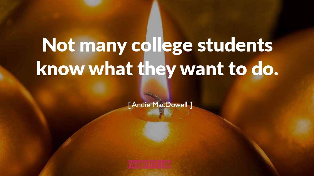 Andie MacDowell Quotes: Not many college students know