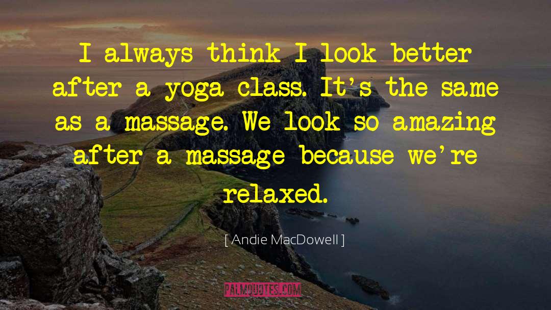 Andie MacDowell Quotes: I always think I look