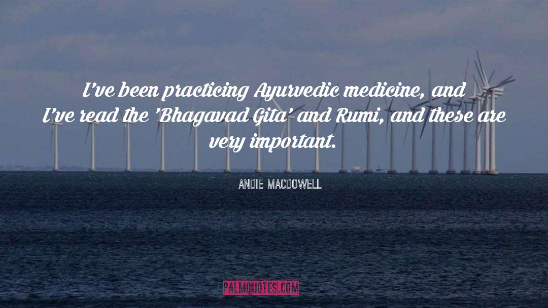 Andie MacDowell Quotes: I've been practicing Ayurvedic medicine,
