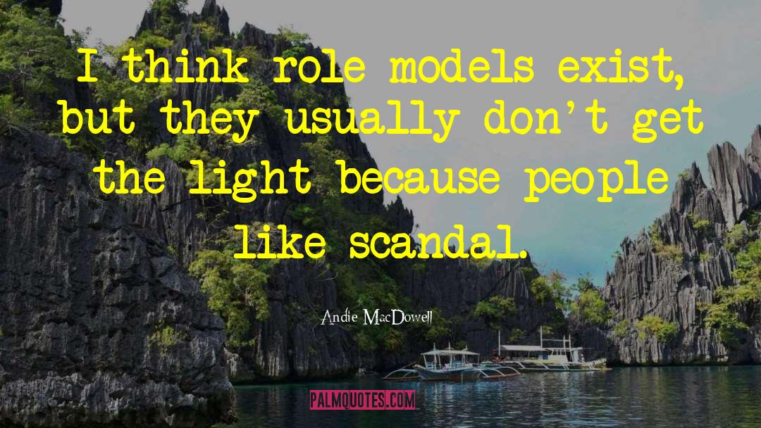 Andie MacDowell Quotes: I think role models exist,