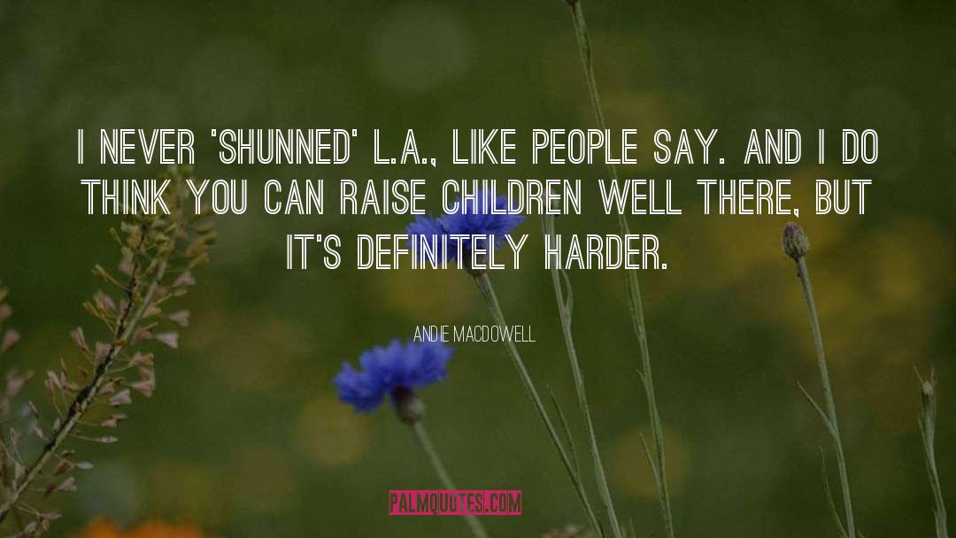 Andie MacDowell Quotes: I never 'shunned' L.A., like