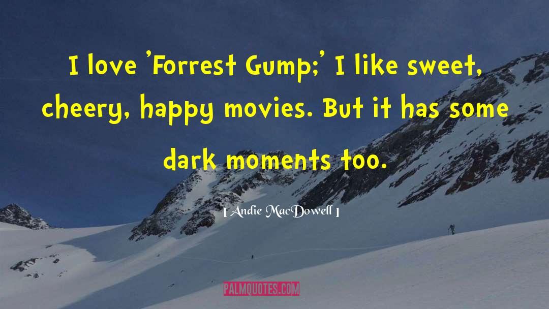 Andie MacDowell Quotes: I love 'Forrest Gump;' I