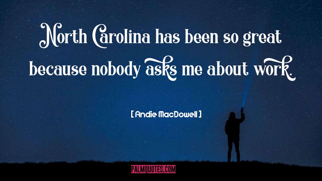 Andie MacDowell Quotes: North Carolina has been so