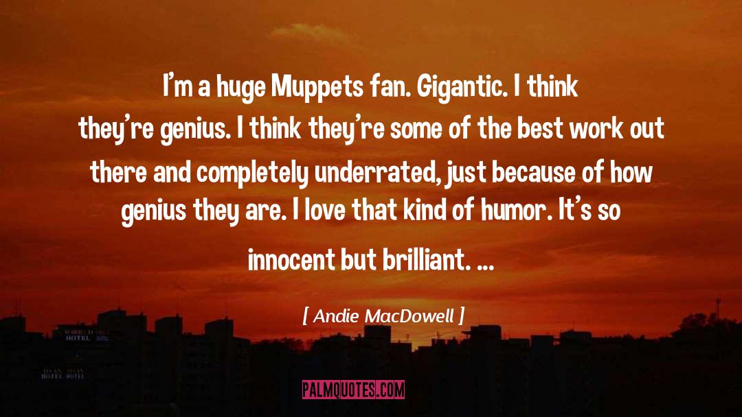 Andie MacDowell Quotes: I'm a huge Muppets fan.