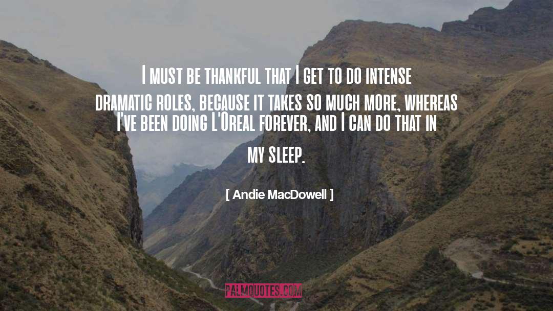 Andie MacDowell Quotes: I must be thankful that