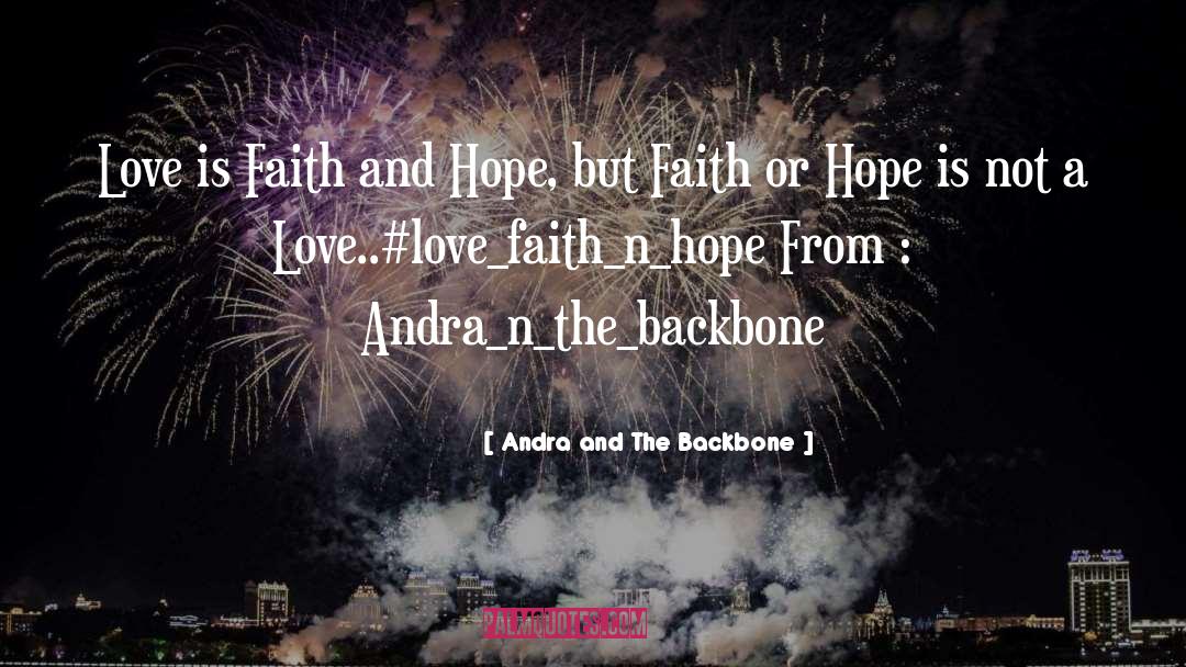 Andra And The Backbone Quotes: Love is Faith and Hope,