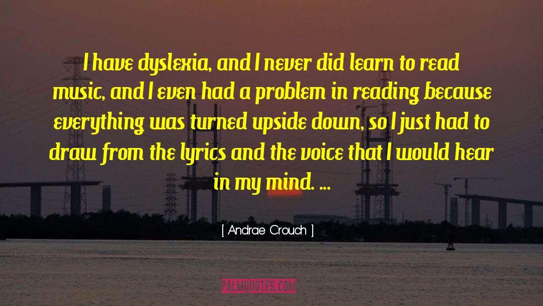 Andrae Crouch Quotes: I have dyslexia, and I