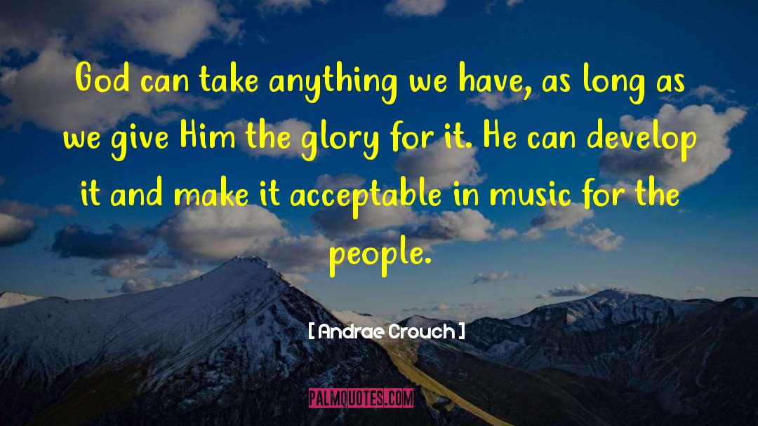 Andrae Crouch Quotes: God can take anything we