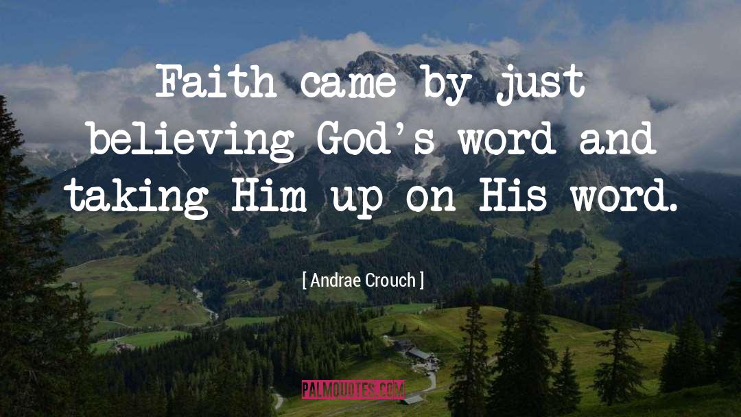 Andrae Crouch Quotes: Faith came by just believing