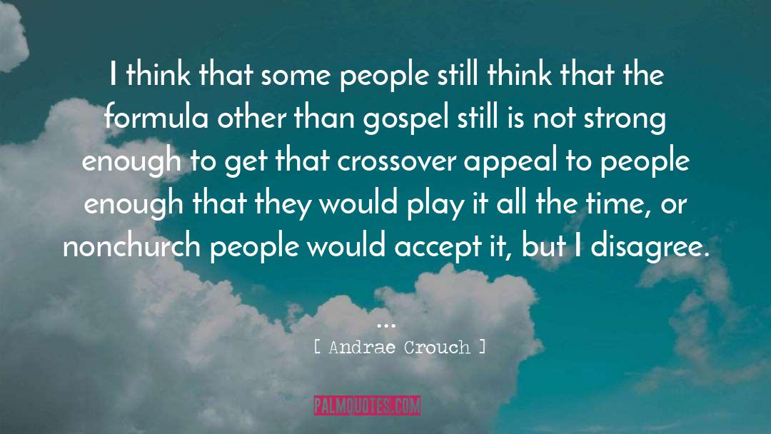 Andrae Crouch Quotes: I think that some people