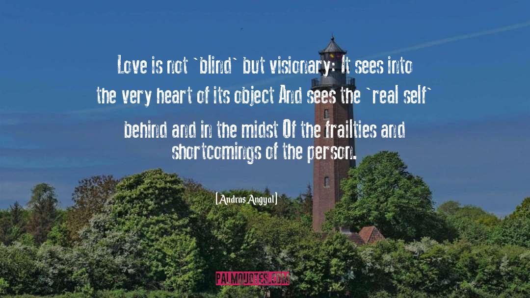 Andras Angyal Quotes: Love is not 'blind' but